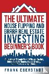 Eberstadt, Frank - The Ultimate House Flipping and BRRRR Real Estate Investing Beginner's Book