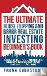 Eberstadt, Frank - The Ultimate House Flipping and BRRRR Real Estate Investing Beginner's Book