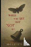 Matthias, Reid - What You See May Not Be