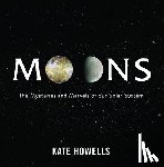 Howells, Kate - Moons: The Mysteries and Marvels of Our Solar System