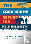 Michie, David - The Good Karma Refuge for Elephants