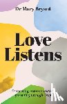 Bryant, Mary - Love Listens: Connecting, Communicating, Parenting through Grief