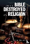 Erbacher, Peter - Erbacher, P: How the Bible Destroyed My Religion