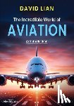 Lian, David - The Incredible World of Aviation: An Introduction