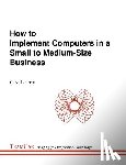 Libotte, Clive - How to Implement Computers in a Small to Medium-Size Business