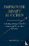 Newton, Ken - IMPROVISE ADAPT SUCCEED