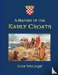 Mrkonjic, Ante - A History of the Early Croats