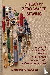 Haywood, Elizabeth M - A Year of Zero Waste Sewing