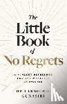 Gunasiri, Lakshinie - The Little Book of No Regrets: A Mindset Refresher for the Mentally Exhausted