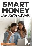 Franco, Tracey - Smart Money: 4 Key Finance Strategies To Set Yourself Up For The Future