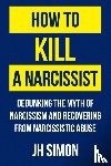 Simon, J H - How To Kill A Narcissist