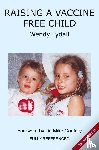 Lydall, Wendy - Raising a Vaccine Free Child second edition