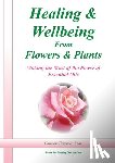 Thompson-Wells, Christine - Healing and Wellbeing From Plants and Flowers