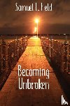Field, Samuel L - Becoming Unbroken