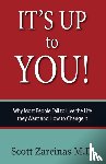 Zarcinas, Scott - It's Up to You!: Why Most People Fail to Live the Life they Want and How to Change It