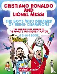 Langdon, Michael - Cristiano Ronaldo And Lionel Messi - The Boys Who Dreamed of Being Champions
