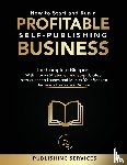 Services, Publishing - How to Start and Run a Profitable Self-Publishing Business