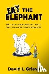 Grieve, David L - Eat The Elephant