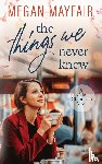Mayfair, Megan - The Things We Never Knew