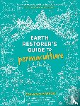 Morrow, Rosemary - Earth Restorer's Guide to Permaculture