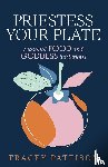 Pattison, Tracey - Priestess Your Plate