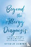 Albert, Simone - Beyond the Allergy Diagnosis