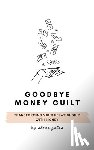 Gates, Shona L - Goodbye Money Guilt