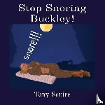 Squire, Tony - Stop Snoring Buckley!