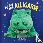 Ward, Sarah - See You Later, Alligator: Hand Puppet Book: Board Book with Plush Hand Puppet