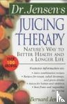Jensen, Bernard - Dr. Jensen's Juicing Therapy
