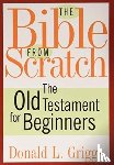 Griggs, Donald L. - The Bible from Scratch, Two Volume Set
