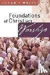White, Susan J. - Foundations of Christian Worship