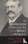 Troeltsch, Ernst - The Absoluteness of Christianity and the History of Religions