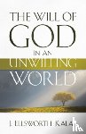 Kalas, J. Ellsworth - The Will of God in an Unwilling World