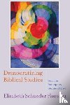 Schussler Fiorenza, Elisabeth - Democratizing Biblical Studies