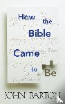Barton, John - How the Bible Came to Be