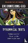 Gench, Frances Taylor - Encountering God in Tyrannical Texts