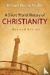 Mullin, Robert Bruce - A Short World History of Christianity, Revised Edition