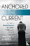 Ellison II, Gregory C. - Anchored in the Current