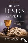 Wright, Fellow and Chaplain N T - The Meal Jesus Gave Us, Revised Edition