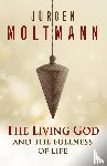 Moltmann, Jurgen - The Living God and the Fullness of Life