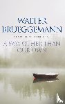 Brueggemann, Walter - A Way other than Our Own
