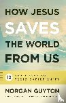 Guyton, Morgan - How Jesus Saves the World from Us