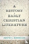Gonzalez, Justo L. - A History of Early Christian Literature