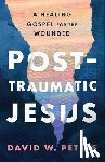 Peters, David W. - Post-Traumatic Jesus
