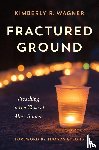 Wagner, Kimberly R. - Fractured Ground