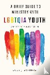 Sanders, Cody - A Brief Guide to Ministry with LGBTQIA Youth, Updated Edition