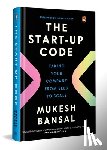 Bansal, Mukesh - The Start-Up Code: Taking Your Company from Seed to Scale