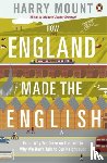 Mount, Harry - How England Made the English
