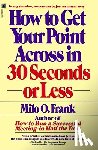 Frank, Milo O. - How to Get Your Point across in 30 Seconds or Less